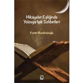 Hikayeler Eşliğinde Yolcuya Işık Sohbetleri - Kerim Mandıralıoğlu