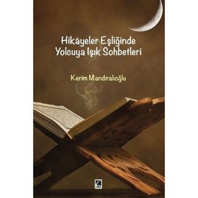 Hikayeler Eşliğinde Yolcuya Işık Sohbetleri - Kerim Mandıralıoğlu