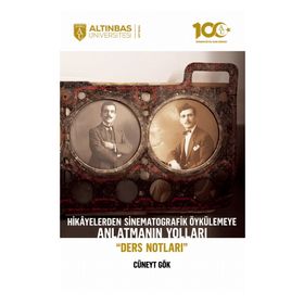 Hikayelerden Sinematografik Öykülemeye Anlatmanın Yolları Ders Notları Altınbaş Üniversitesi Yayınları