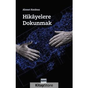 Hikayelere Dokunmak - Ahmet Katıksız