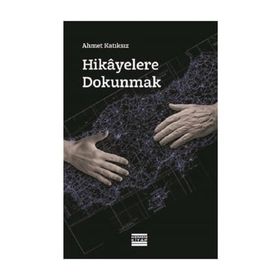 Hikayelere Dokunmak - Ahmet Katıksız