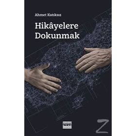Hikayelere Dokunmak - Ahmet Katıksız