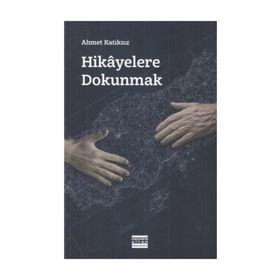 Hikayelere Dokunmak - Ahmet Katıksız