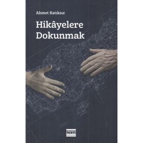 Hikayelere Dokunmak - Ahmet Katıksız