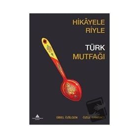 Hikayeleriyle Türk Mutfağı Özge Samancı - Sibel Özilgen