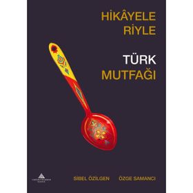 Hikayeleriyle Türk Mutfağı Özge Samancı - Sibel Özilgen