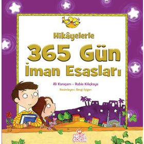 HIKAYELERLE 365 GÜN İMAN ESASLARI - ALI KARAÇAM;RABIA KILIÇKAYA
