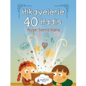 Hikayelerle 40 Hadis - Ayşe Serra Kara