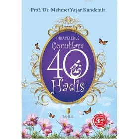 HIKAYELERLE ÇOCUKLARA 40 HADIS - M. YAŞAR KANDEMIR