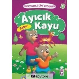 Hikayelerle Dini Değerler 7 - Ayıcık Kayu Sabır - Asiye Aslı Aslaner