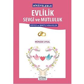 Hikayelerle Evlilik Sevgi ve Mutluluk - Mürşide Uysal