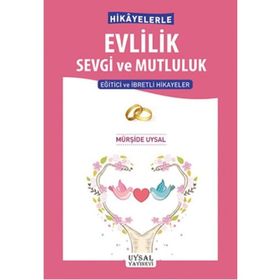 Hikayelerle Evlilik Sevgi ve Mutluluk - Mürşide Uysal