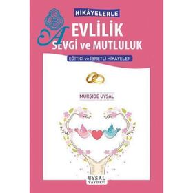 Hikayelerle Evlilik Sevgi ve Mutluluk - Mürşide Uysal
