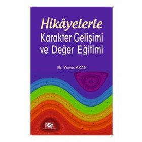 Hikayelerle Karakter Gelişimi ve Değer Eğitimi - Yunus Akan
