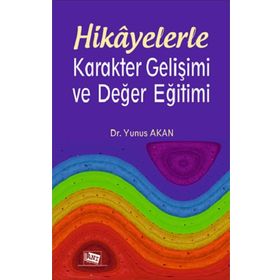 Hikayelerle Karakter Gelişimi ve Değer Eğitimi - Yunus Akan