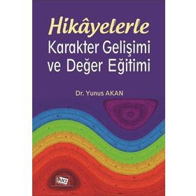 Hikayelerle Karakter Gelişimi ve Değer Eğitimi - Yunus Akan