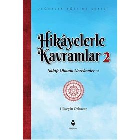 Hikayelerle Kavramlar 2 - Sahip Olmam Gerekenler 2 - Hüseyin Özhazar