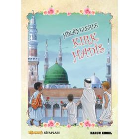 Hikayelerle Kırk Hadis - Harun Kırkıl