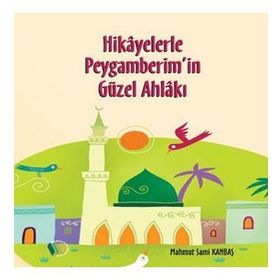 Hikayelerle Peygamberimin Güzel Ahlakı