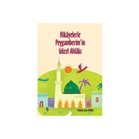 Hikayelerle Peygamberimin Güzel Ahlakı