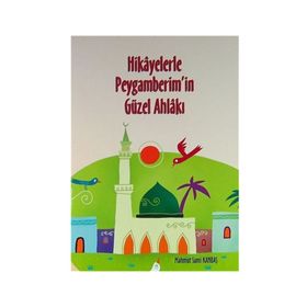 Hikayelerle Peygamberimin Güzel Ahlakı