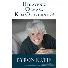Hikayeniz Olmasa Kim Olurdunuz? - Byron Katie - Butik Yayınları