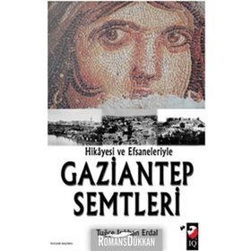 HIKAYESI VE EFSANELERIYLE GAZIANTEP SEMTLERI - TUĞÇE IŞIKHAN ERDAL