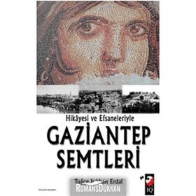 HIKAYESI VE EFSANELERIYLE GAZIANTEP SEMTLERI - TUĞÇE IŞIKHAN ERDAL