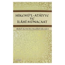 HIKEMÜ'L-ATAIYYE VE İLAHI MÜNACAAT - ABDÜL KERÎM BIN ATAULLAH İSKENDERÎ