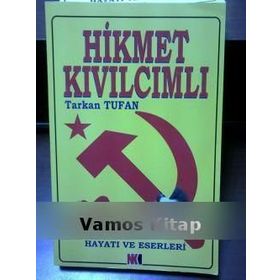 HIKMET KIVILCIMLI HAYATI VE ESERLERI - TARKAN TUFAN