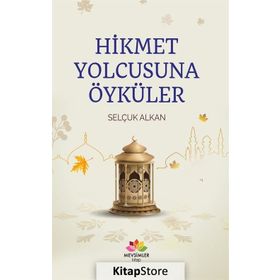 Hikmet Yolcusuna Öyküler - Selçuk Alkan