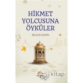 Hikmet Yolcusuna Öyküler - Selçuk Alkan