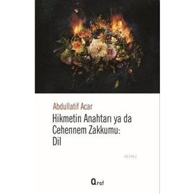 Hikmetin Anahtarı Yada Cehennem Zakkumu Dil - Abdullatif Acar