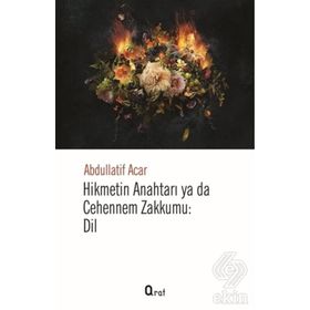 Hikmetin Anahtarı Yada Cehennem Zakkumu Dil - Abdullatif Acar