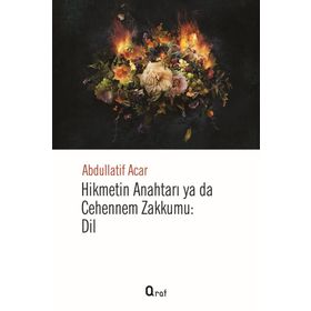 Hikmetin Anahtarı Yada Cehennem Zakkumu Dil - Abdullatif Acar