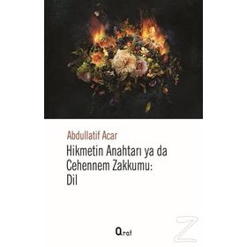 Hikmetin Anahtarı Yada Cehennem Zakkumu Dil - Abdullatif Acar