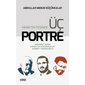 Hikmetin Peşinde Üç Portre - A.Mesud Küçükkalay