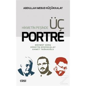 Hikmetin Peşinde Üç Portre - A.Mesud Küçükkalay