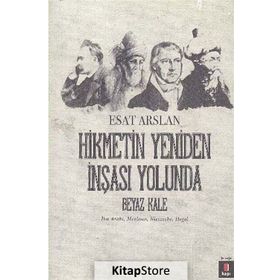 HIKMETIN YENIDEN İNŞASI YOLUNDA BEYAZ KALE İBN ARABI, MEVLANA, NIETZSCHE, HEGEL - ESAT ARSLAN