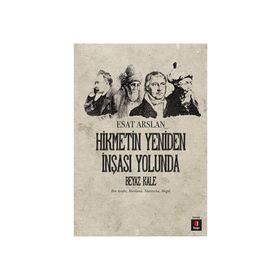 HIKMETIN YENIDEN İNŞASI YOLUNDA BEYAZ KALE İBN ARABI, MEVLANA, NIETZSCHE, HEGEL - ESAT ARSLAN