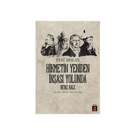 HIKMETIN YENIDEN İNŞASI YOLUNDA BEYAZ KALE İBN ARABI, MEVLANA, NIETZSCHE, HEGEL - ESAT ARSLAN