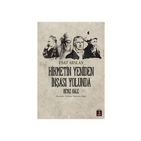 HIKMETIN YENIDEN İNŞASI YOLUNDA BEYAZ KALE İBN ARABI, MEVLANA, NIETZSCHE, HEGEL - ESAT ARSLAN