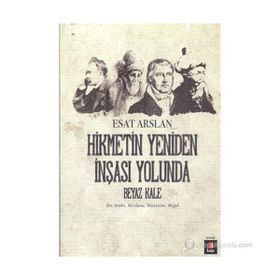 HIKMETIN YENIDEN İNŞASI YOLUNDA BEYAZ KALE İBN ARABI, MEVLANA, NIETZSCHE, HEGEL - ESAT ARSLAN