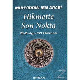 HIKMETTE SON NOKTA - MUHYIDDIN İBN ARABI