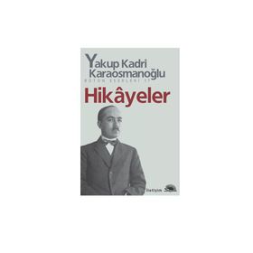 HIKÂYELER - YAKUP KADRI KARAOSMANOĞLU