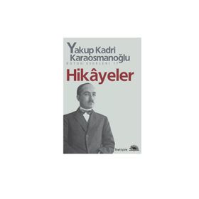 HIKÂYELER - YAKUP KADRI KARAOSMANOĞLU