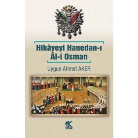 Hikâyeyi Hanedan-ı Âl-i Osman - Uygun Ahmet Aker