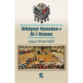 Hikâyeyi Hanedan-ı Âl-i Osman - Uygun Ahmet Aker