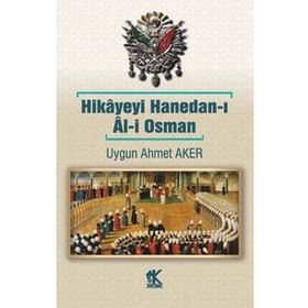 Hikâyeyi Hanedan-ı Âl-i Osman - Uygun Ahmet Aker