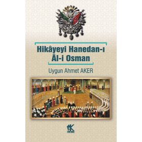 Hikâyeyi Hanedan-ı Âl-i Osman - Uygun Ahmet Aker